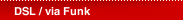DSL / via Funk