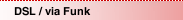 DSL / via Funk
